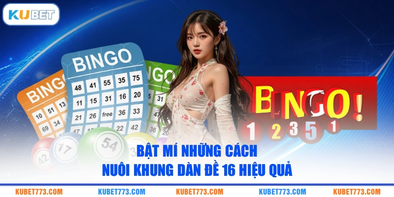 Bật mí những cách nuôi khung dàn đề 16 hiệu quả