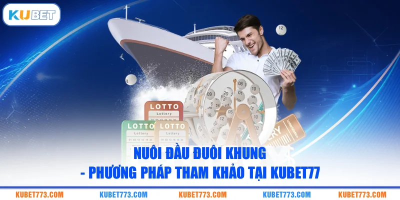 Nuôi Đầu Đuôi Khung - Phương Pháp Tham Khảo Tại Kubet77