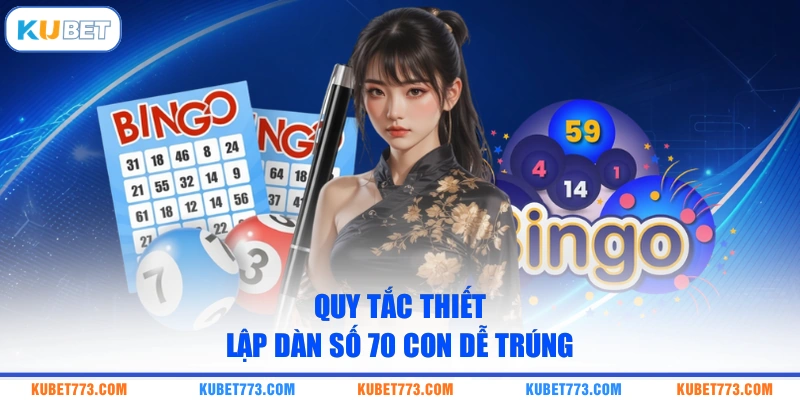 Quy tắc thiết lập dàn số 70 con dễ trúng