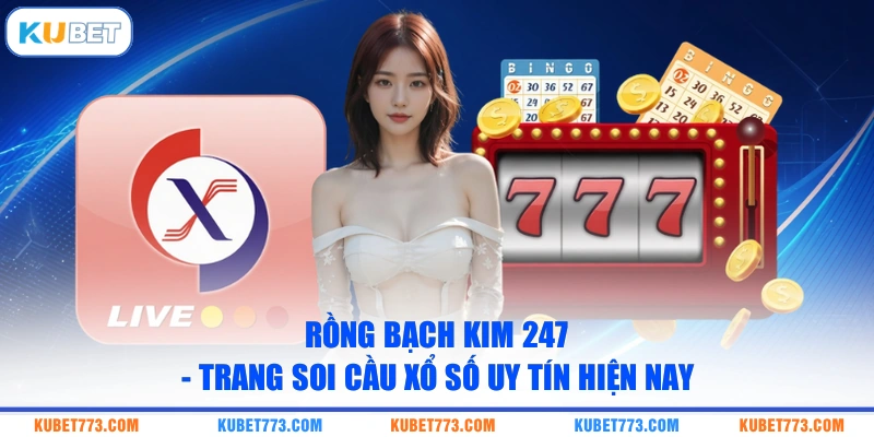 Rồng Bạch Kim 247 - Trang Soi Cầu Xổ Số Uy Tín Hiện Nay