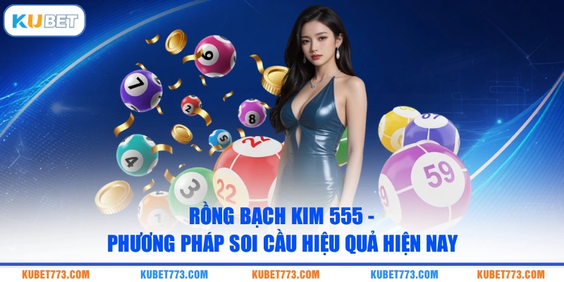 Rồng Bạch Kim 555 - Phương Pháp Soi Cầu Hiệu Quả Hiện Nay