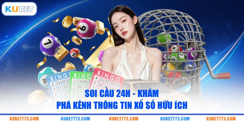 Soi Cầu 24H - Khám Phá Kênh Thông Tin Xổ Số Hữu Ích