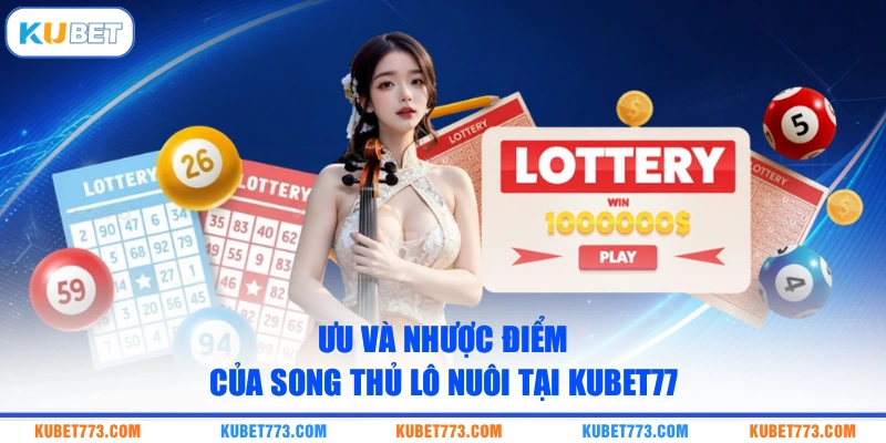 Ưu Và Nhược Điểm Của Song Thủ Lô Nuôi Tại Kubet77