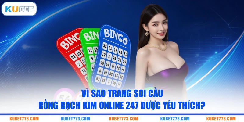 Vì sao trang soi cầu rồng bạch kim online 247 được yêu thích?